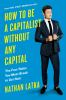 Go to record How to be a capitalist without any capital : the four rule...