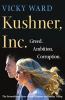 Go to record Kushner, Inc. : greed. ambition. corruption. : the extraor...