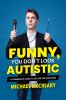 Go to record Funny, you don't look autistic : a comedian's guide to lif...