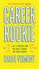 Go to record Career rookie : a get-it-together guide for grads, student...