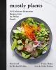 Go to record Mostly plants : 101 delicious flexitarian recipes from the...