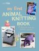 Go to record My first animal knitting book : 30 fantastic knits for chi...