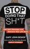 Go to record Stop doing that sh*t : end self-sabotage and demand your l...