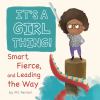 Go to record It's a girl thing! : smart, fierce, and leading the way