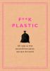 Go to record F**k plastic : 101 ways to free yourself from plastic and ...