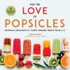 Go to record For the love of popsicles : naturally delicious icy sweet ...