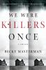 Go to record We were killers once : a thriller