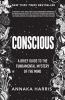 Go to record Conscious : a brief guide to the fundamental mystery of th...