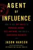 Go to record Agent of influence : how to use spy skills to persuade any...