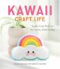 Go to record Kawaii craft life : super-cute projects for home, work & p...