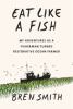 Go to record Eat like a fish : my adventures as a fisherman turned rest...