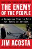 Go to record The enemy of the people : a dangerous time to tell the tru...