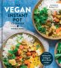 Go to record The vegan Instant Pot cookbook : wholesome, indulgent plan...