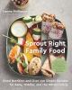 Go to record Sprout right family food : good nutrition and over 130 sim...