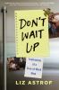 Go to record Don't wait up : confessions of a stay-at-work