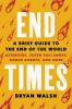 Go to record End times : a brief guide to the end of the world : astero...