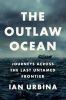 Go to record The outlaw ocean : journeys across the last untamed frontier