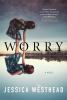 Go to record Worry : a novel