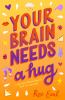 Go to record Your brain needs a hug : life, love, mental health, and sa...