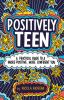 Go to record Positively teen : a practical guide to a more positive, mo...