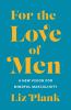 Go to record For the love of men : a new vision for mindful masculinity