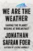 Go to record We are the weather : saving the planet begins at breakfast