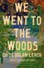 Go to record We went to the woods : a novel