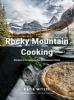Go to record Rocky Mountain cooking : recipes to bring Canada's backcou...