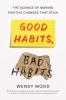 Go to record Good habits, bad habits : the science of making positive c...