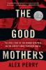 Go to record The good mothers : the true story of the women who took on...