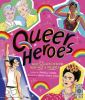 Go to record Queer heroes : meet 53 LGBTQ heroes from past & present