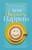Go to record How happiness happens : finding lasting joy in a world of ...