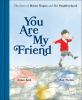 Go to record You are my friend : the story of Mister Rogers and his nei...