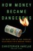 Go to record How money became dangerous : the inside story of our turbu...
