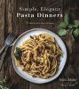 Go to record Simple, elegant pasta dinners : 75 dishes with inspired sa...