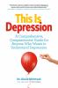 Go to record This is depression : a comprehensive compassionate guide f...