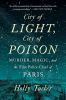 Go to record City of light, city of poison : murder, magic, and the fir...