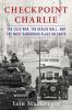 Go to record Checkpoint Charlie : the Cold War, the Berlin Wall, and th...