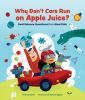 Go to record Why don't cars run on apple juice? : real science question...