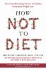 Go to record How not to diet : the groundbreaking science of healthy, p...