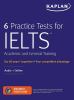 Go to record 6 practice tests for IELTS : academic and general training.