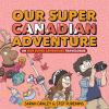 Go to record Our super Canadian adventure : an our super adventure trav...