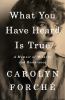 Go to record What you have heard is true : a memoir of witness and resi...