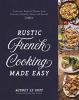 Go to record Rustic French cooking made easy : authentic, regional flav...
