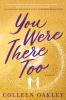 Go to record You were there too : a novel