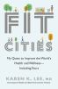 Go to record Fit cities : my quest to improve the world's health and we...