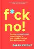 Go to record F*ck no! : how to stop saying yes when you can't, you shou...