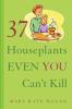 Go to record 37 houseplants even you can't kill
