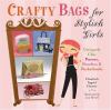 Go to record Crafty bags for stylish girls : uniquely chic purses, pouc...