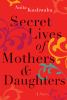 Go to record Secret lives of mothers & daughters : a novel